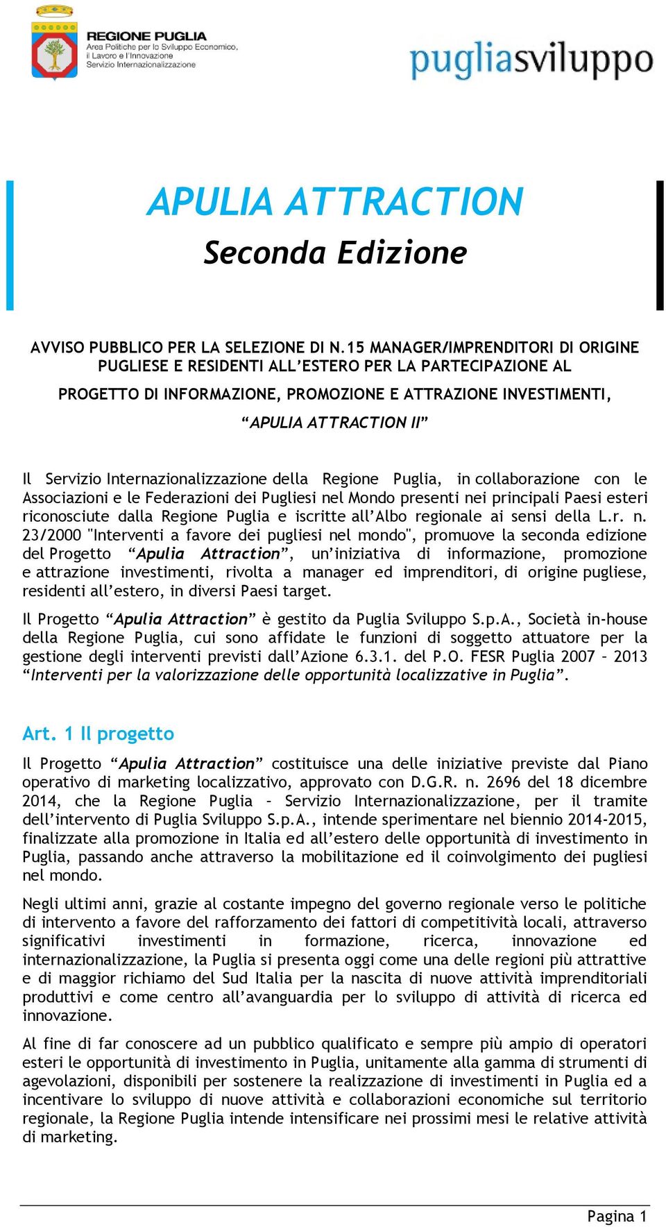 Internazionalizzazione della Regione Puglia, in collaborazione con le Associazioni e le Federazioni dei Pugliesi nel Mondo presenti nei principali Paesi esteri riconosciute dalla Regione Puglia e