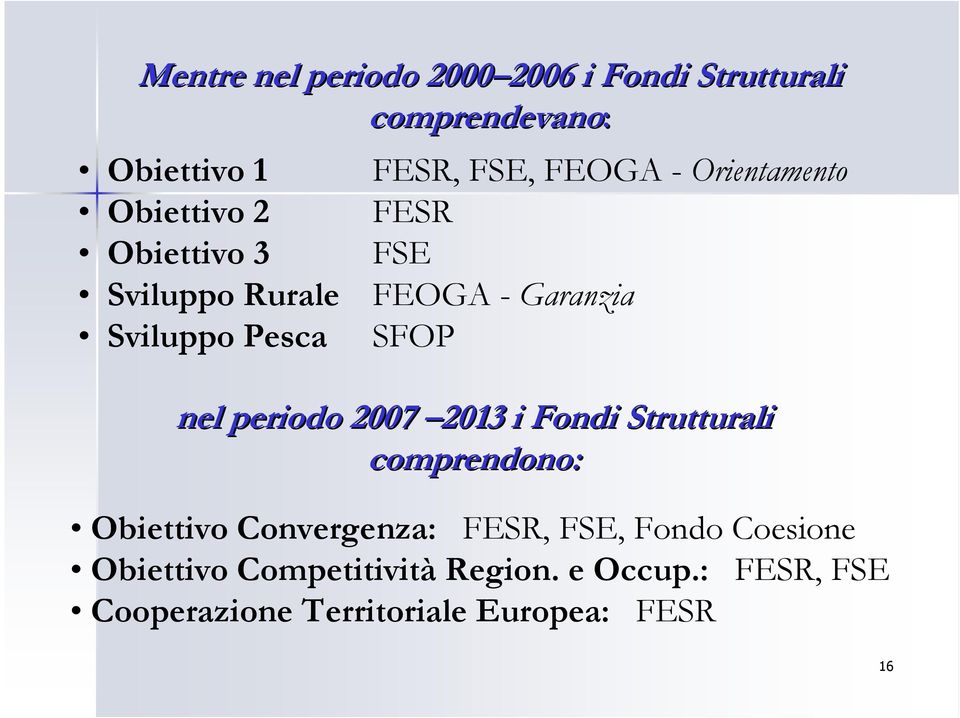 Garanzia SFOP nel periodo 2007 2013 i Fondi Strutturali comprendono: Obiettivo Convergenza: FESR,