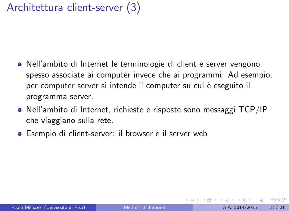 Ad esempio, per computer server si intende il computer su cui è eseguito il programma server.