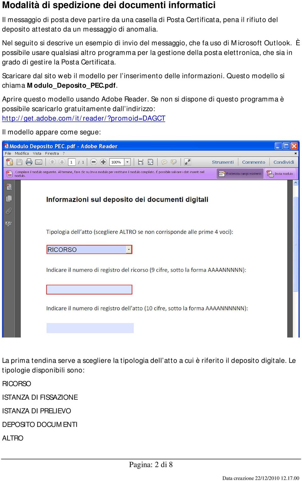 È possibile usare qualsiasi altro programma per la gestione della posta elettronica, che sia in grado di gestire la Posta Certificata.