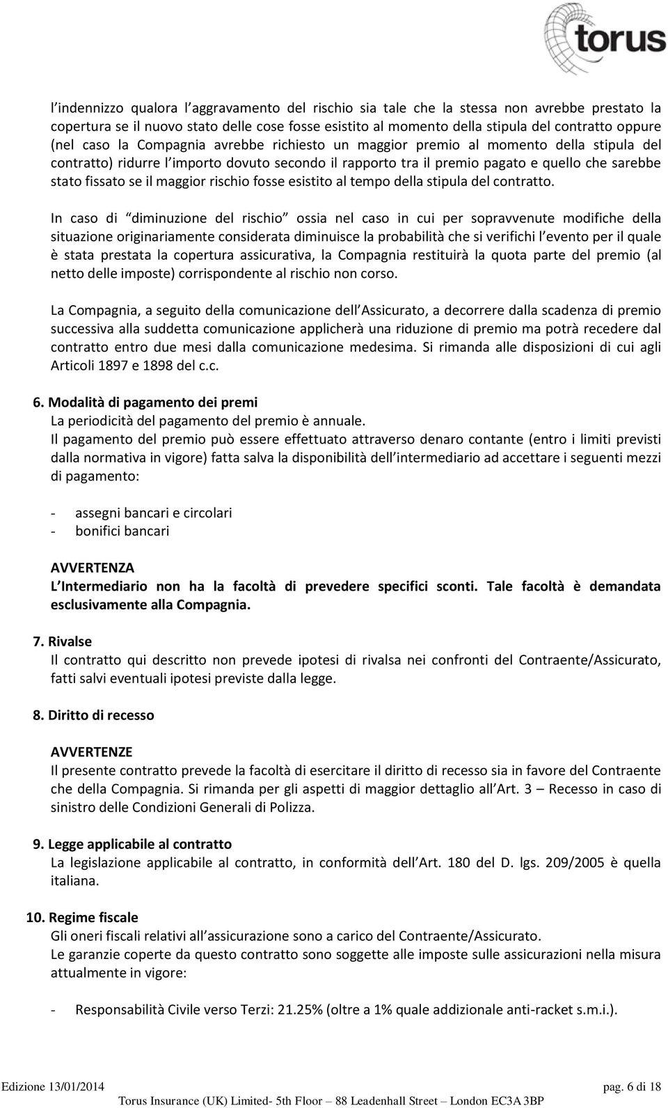 il maggior rischio fosse esistito al tempo della stipula del contratto.