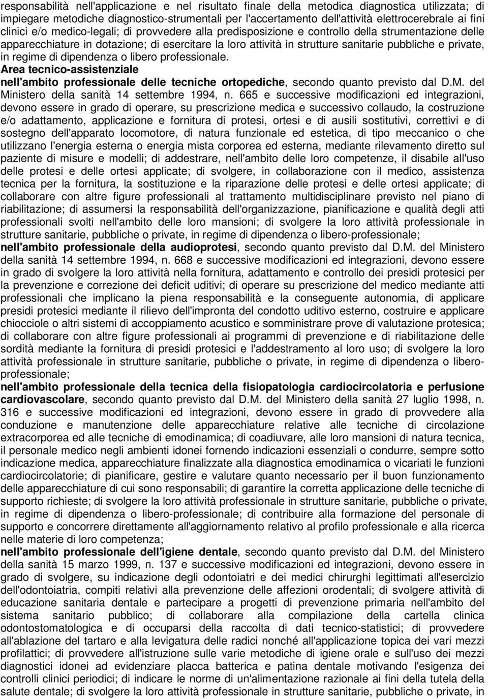 private, in regime di dipendenza o libero professionale. Area tecnico-assistenziale nell'ambito professionale delle tecniche ortopediche, secondo quanto previsto dal D.M.