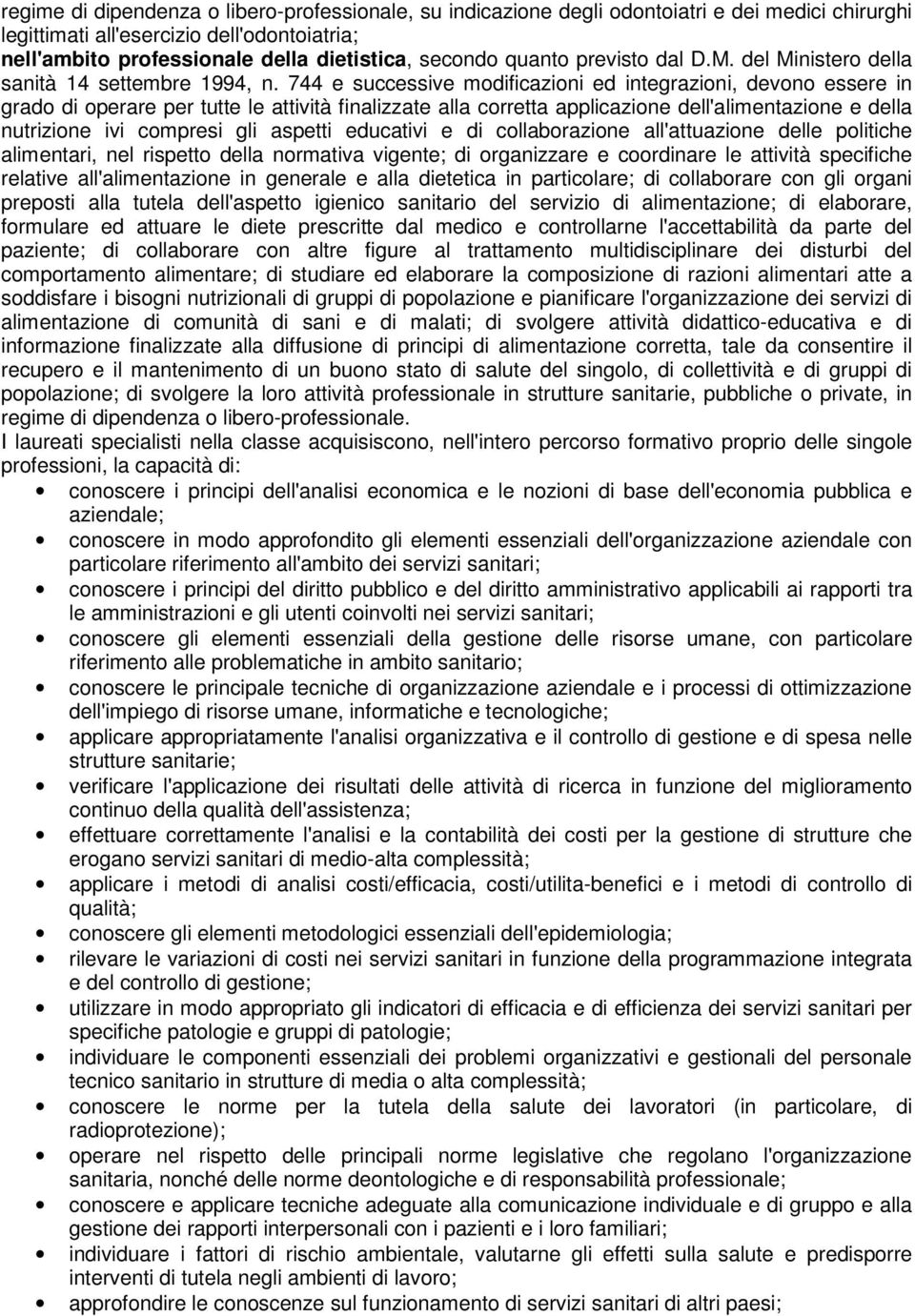 744 e successive modificazioni ed integrazioni, devono essere in grado di operare per tutte le attività finalizzate alla corretta applicazione dell'alimentazione e della nutrizione ivi compresi gli