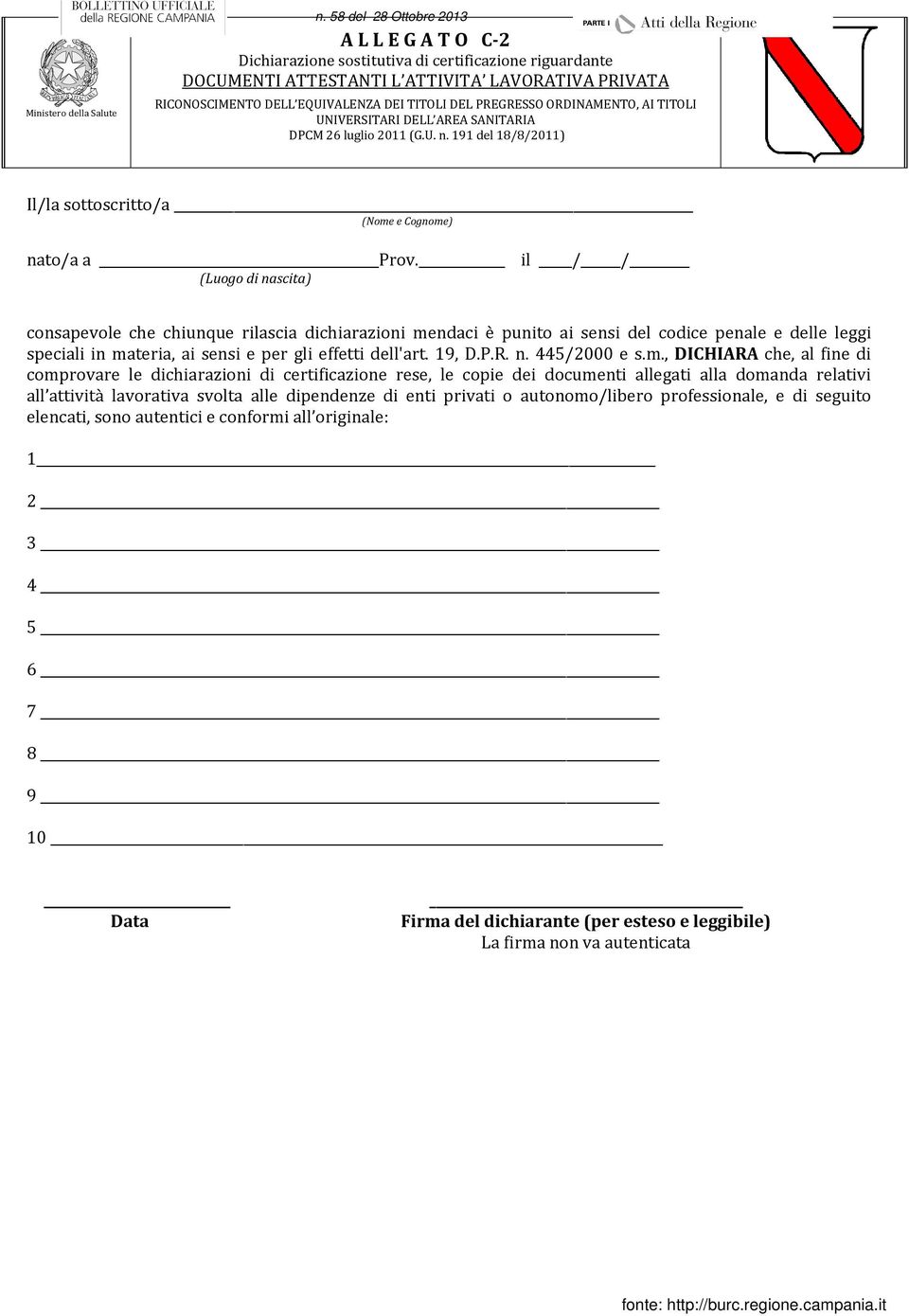 PREGRESSO ORDINAMENTO, AI TITOLI UNIVERSITARI DELL AREA SANITARIA DPCM 26 luglio 2011 (G.U. n. 191 del 18/8/2011) Il/la sottoscritto/a (Nome e Cognome) nato/a a Prov.