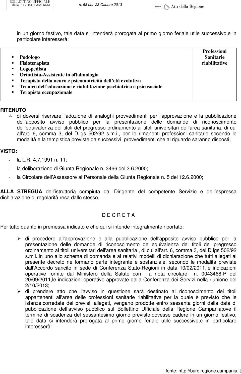 doversi riservare l'adozione di analoghi provvedimenti per l'approvazione e la pubblicazione dell'apposito avviso pubblico per la presentazione delle domande di riconoscimento dell'equivalenza dei