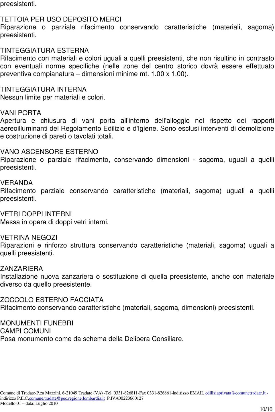 TINTEGGIATURA INTERNA Nessun limite per materiali e colori.