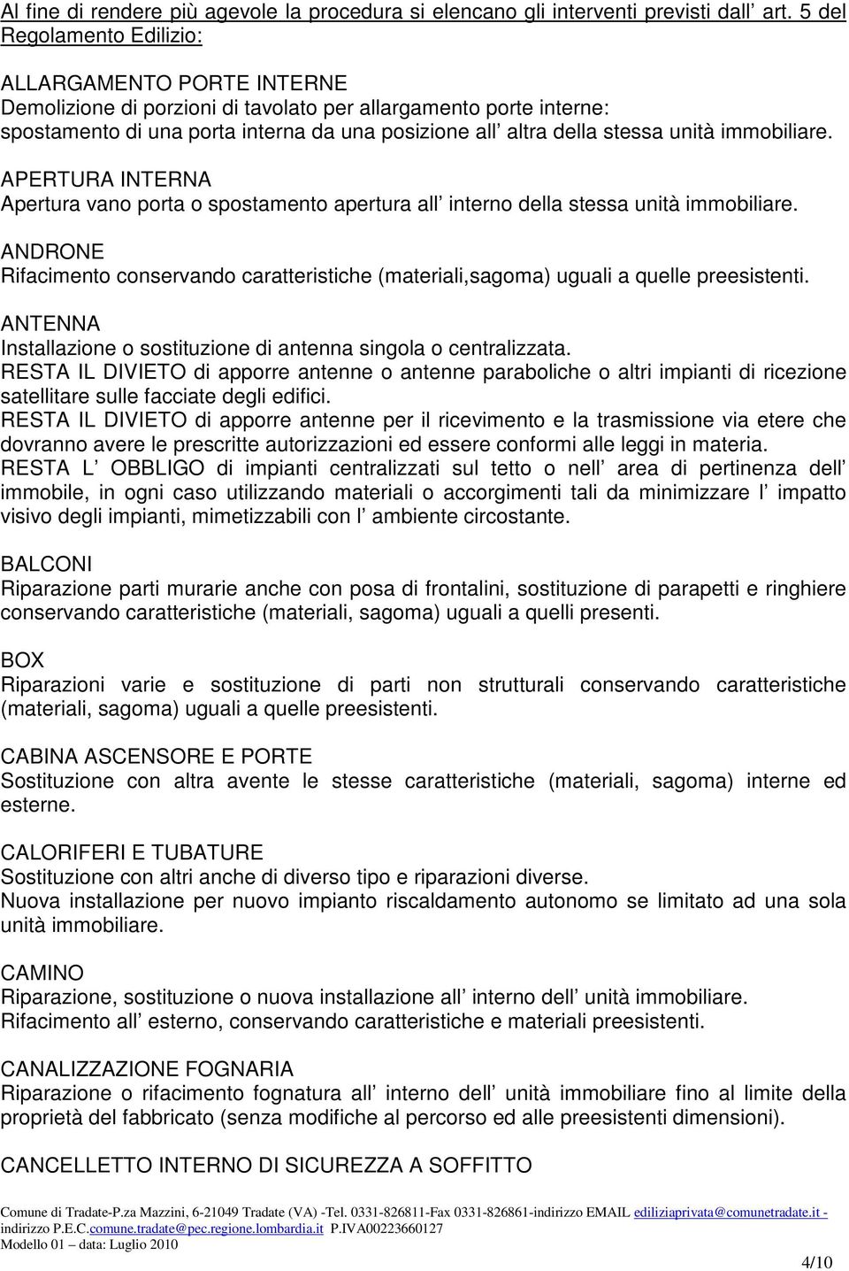 unità immobiliare. APERTURA INTERNA Apertura vano porta o spostamento apertura all interno della stessa unità immobiliare.