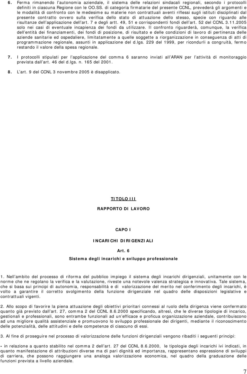 contratto ovvero sulla verifica dello stato di attuazione dello stesso, specie con riguardo alle risultanze dell applicazione dell art. 7 e degli artt. 49, 51 e corrispondenti fondi dell art.