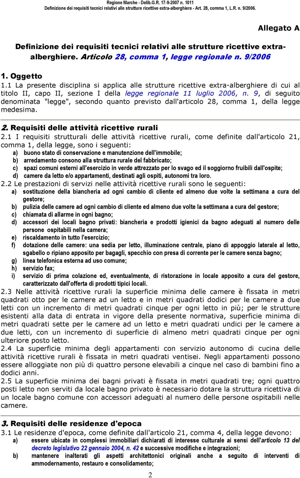 9, di seguito denominata "legge", secondo quanto previsto dall'articolo 28, comma 1, della legge medesima. 2. Requisiti delle attività ricettive rurali 2.