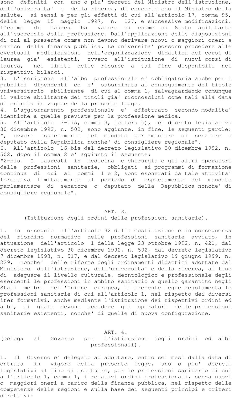 Dall'applicazione delle disposizioni di cui al presente comma non devono derivare nuovi o maggiori oneri a carico della finanza pubblica.