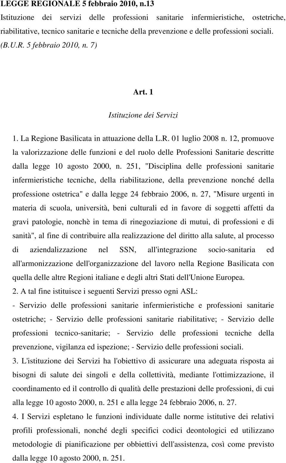 5 febbraio 2010, n. 7) Art. 1 Istituzione dei Servizi 1. La Regione Basilicata in attuazione della L.R. 01 luglio 2008 n.