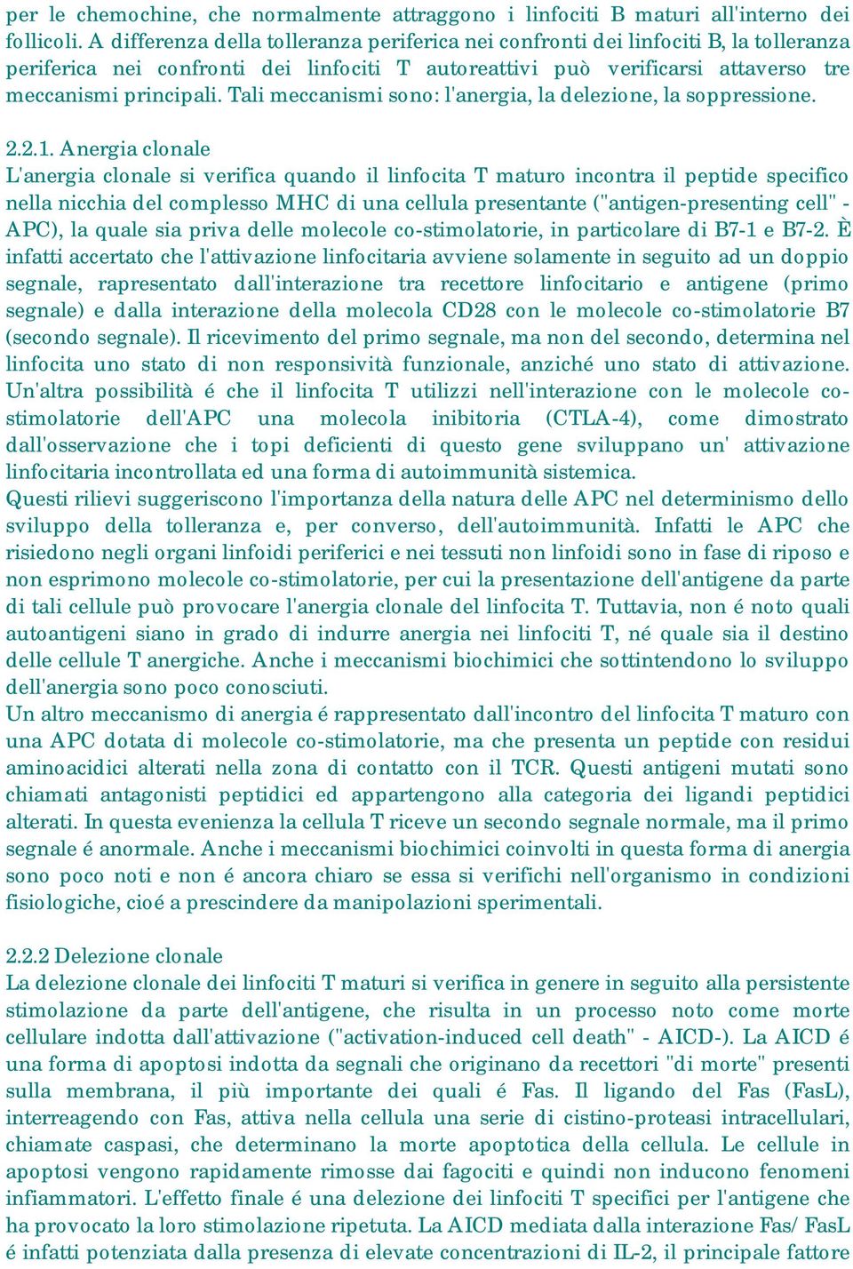 Tali meccanismi sono: l'anergia, la delezione, la soppressione. 2.2.1.