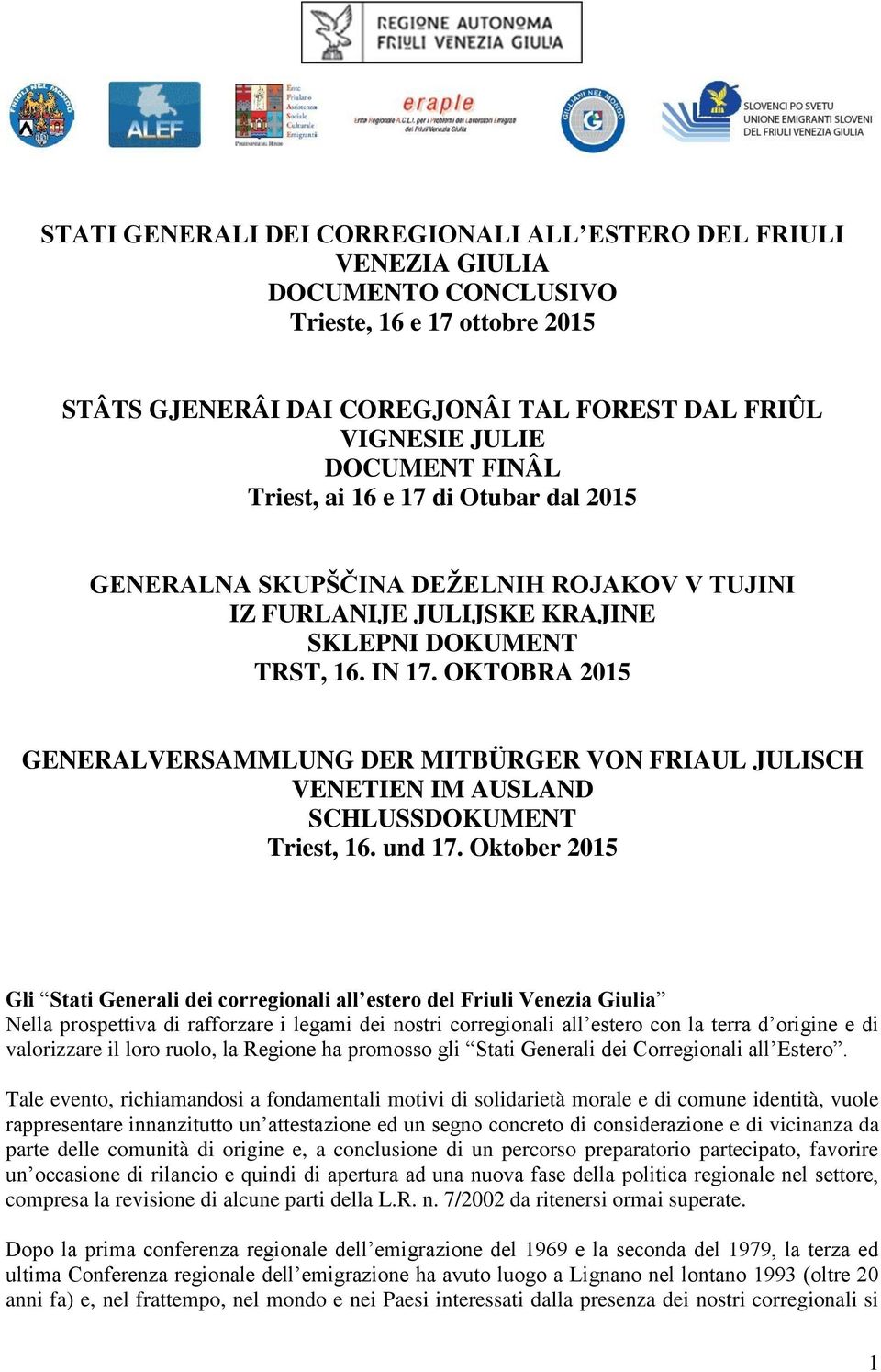 OKTOBRA 2015 GENERALVERSAMMLUNG DER MITBÜRGER VON FRIAUL JULISCH VENETIEN IM AUSLAND SCHLUSSDOKUMENT Triest, 16. und 17.