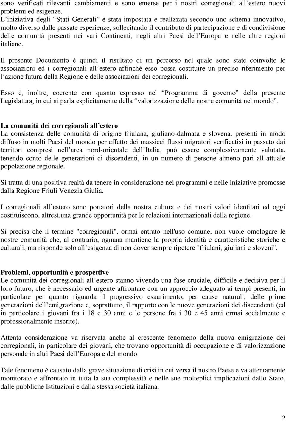 delle comunità presenti nei vari Continenti, negli altri Paesi dell Europa e nelle altre regioni italiane.