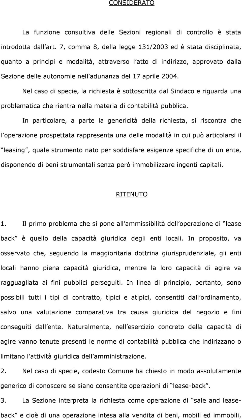 Nel caso di specie, la richiesta è sottoscritta dal Sindaco e riguarda una problematica che rientra nella materia di contabilità pubblica.