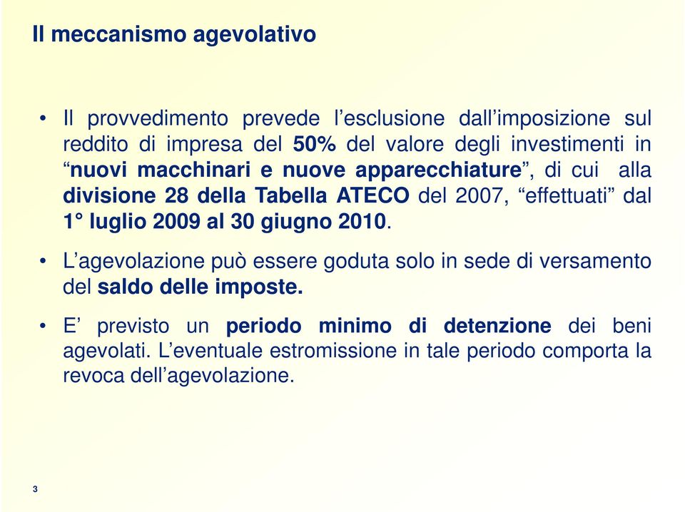 luglio 2009 al 30 giugno 2010. L agevolazione può essere goduta solo in sede di versamento del saldo delle imposte.