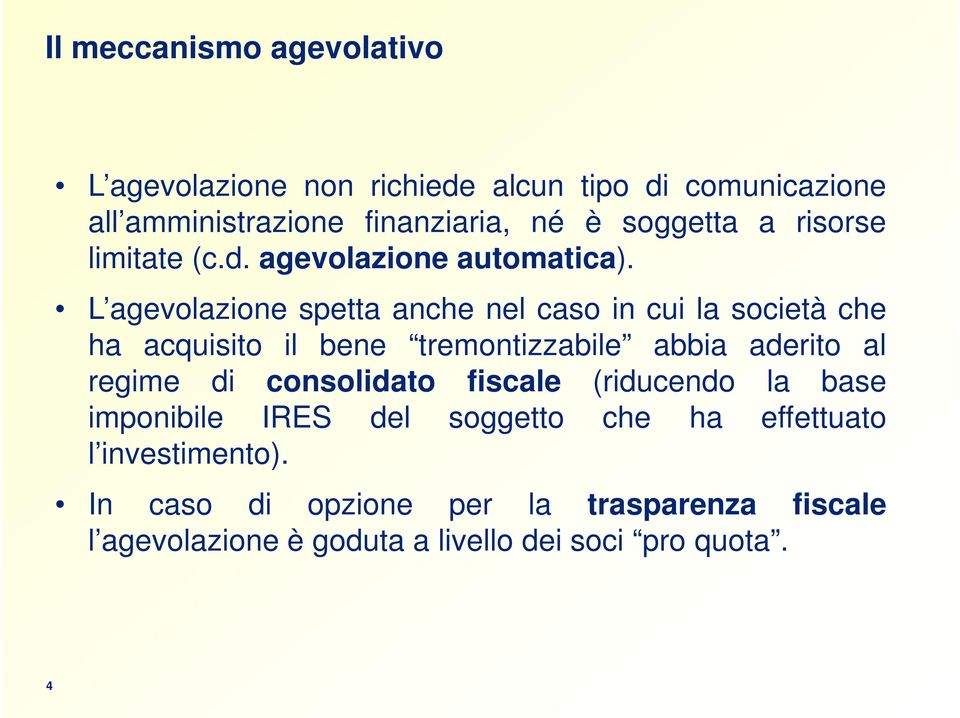 L agevolazione spetta anche nel caso in cui la società che ha acquisito il bene tremontizzabile abbia aderito al regime di