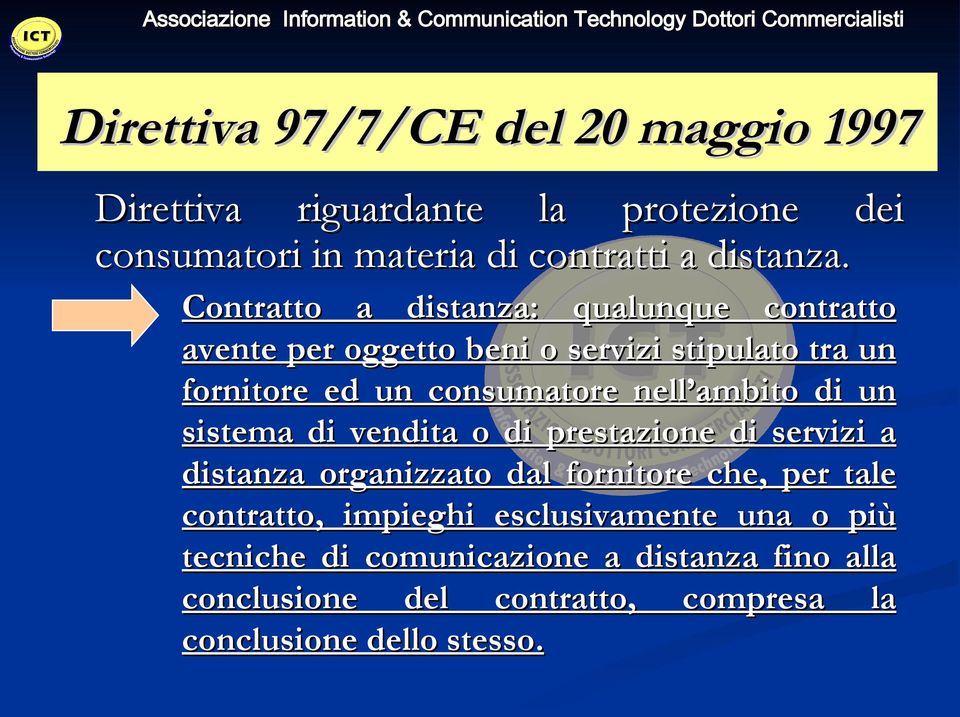 ambito di un sistema di vendita o di prestazione di servizi a distanza organizzato dal fornitore che, per tale contratto,