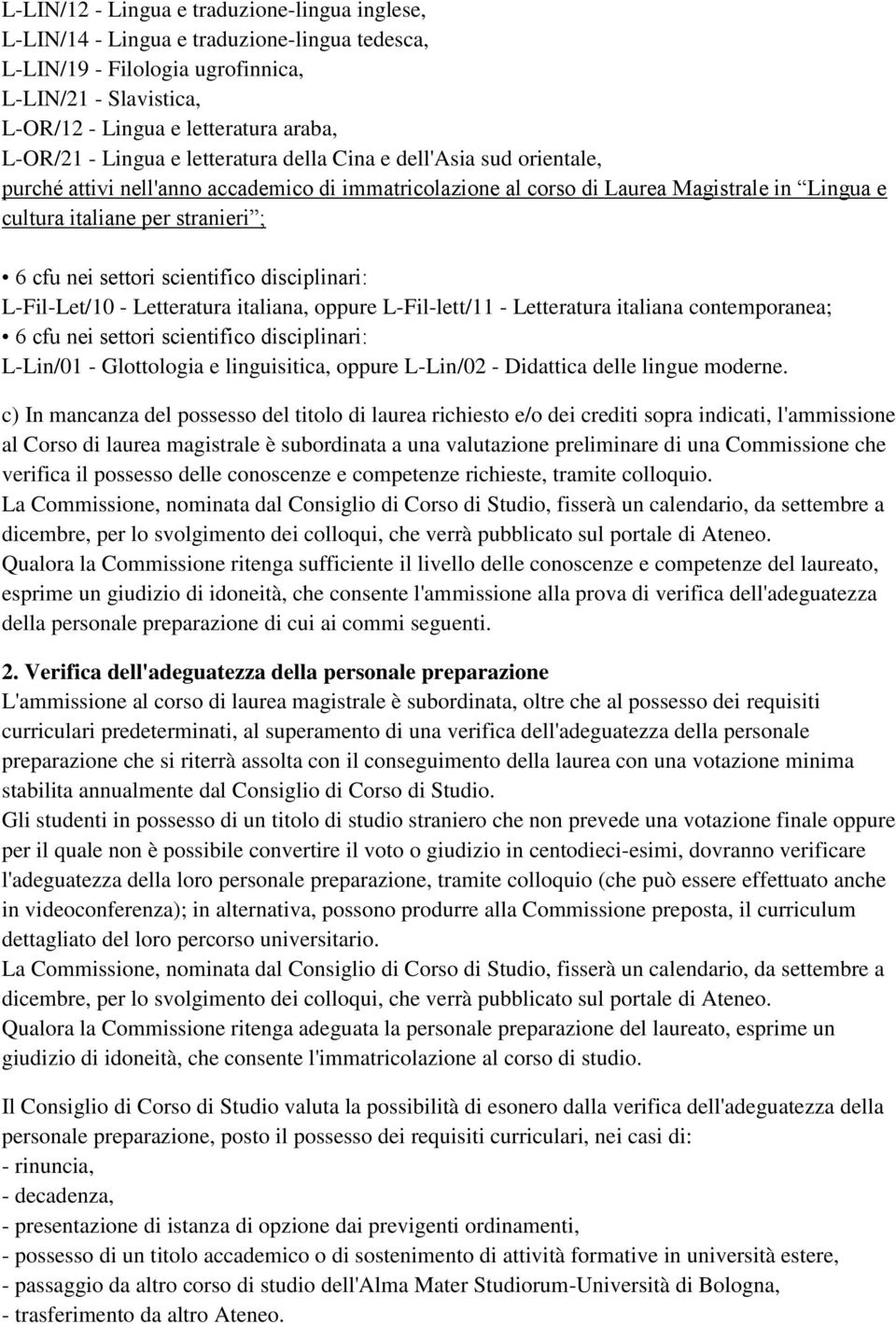 settori scientifico disciplinari: L-Fil-Let/10 - Letteratura italiana, oppure L-Fil-lett/11 - Letteratura italiana contemporanea; 6 cfu nei settori scientifico disciplinari: L-Lin/01 - Glottologia e