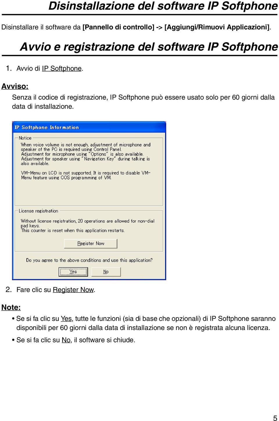 Avviso: Senza il codice di registrazione, IP Softphone può essere usato solo per 60 giorni dalla data di installazione. 2.