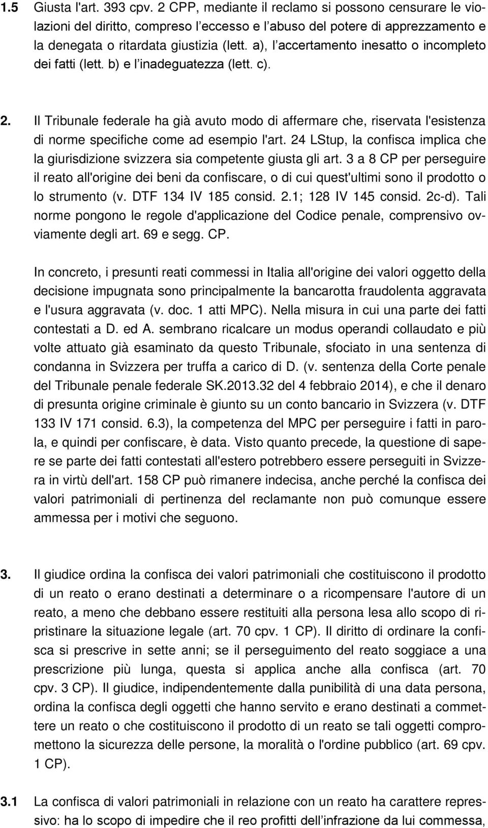 a), l accertamento inesatto o incompleto dei fatti (lett. b) e l inadeguatezza (lett. c). 2.