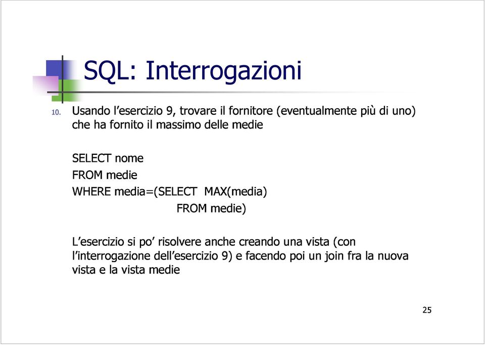 media=(select FROM MAX(media) l interrogazione si po risolvere anche medie) vista e la