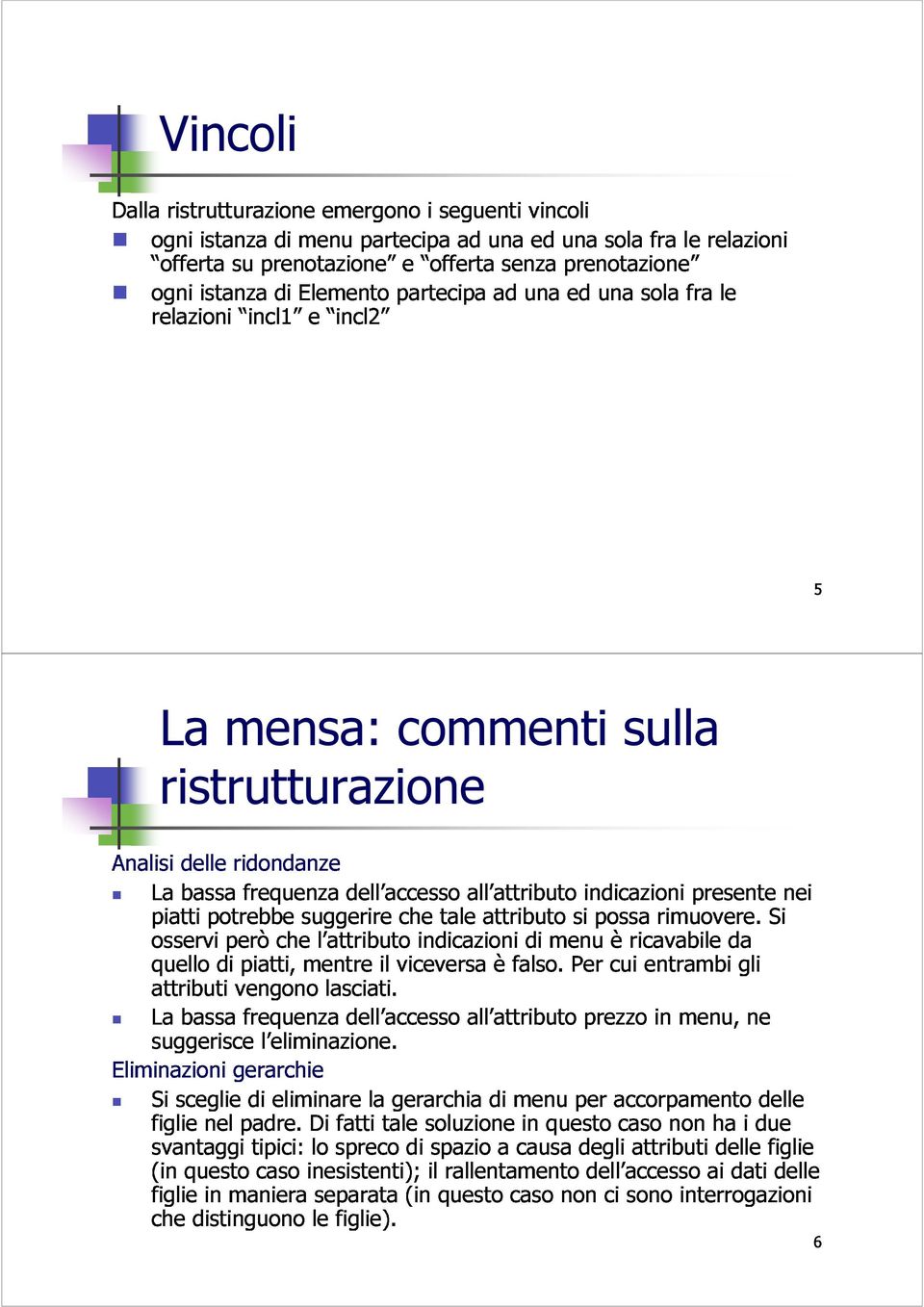 che suggerire mentre l attributo il viceversa che indicazioni tale attributo èfalso. di menu Per si possa cui èricavabile entrambi rimuovere.