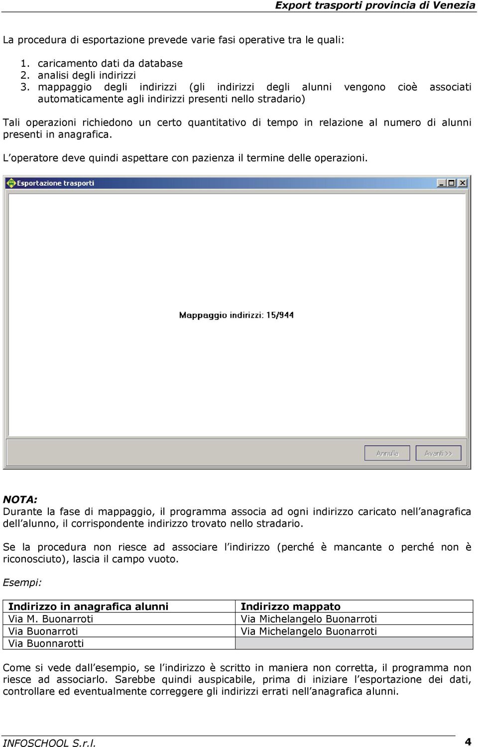 relazione al numero di alunni presenti in anagrafica. L operatore deve quindi aspettare con pazienza il termine delle operazioni.