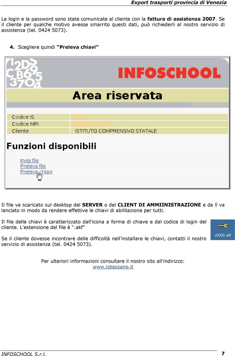 Scegliere quindi Preleva chiavi Il file va scaricato sul desktop del SERVER o del CLIENT DI AMMIINISTRAZIONE e da lì va lanciato in modo da rendere effettive le chiavi di abilitazione per tutti.