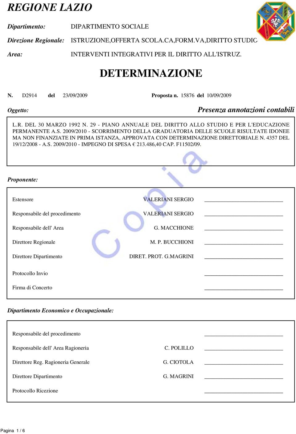 UDIO E PER L'EDUCAZIONE PERMANENTE A.S. 2009/2010 - SCORRIMENTO DELLA GRADUATORIA DELLE SCUOLE RISULTATE IDONEE MA NON FINANZIATE IN PRIMA ISTANZA, APPROVATA CON DETERMINAZIONE DIRETTORIALE N.