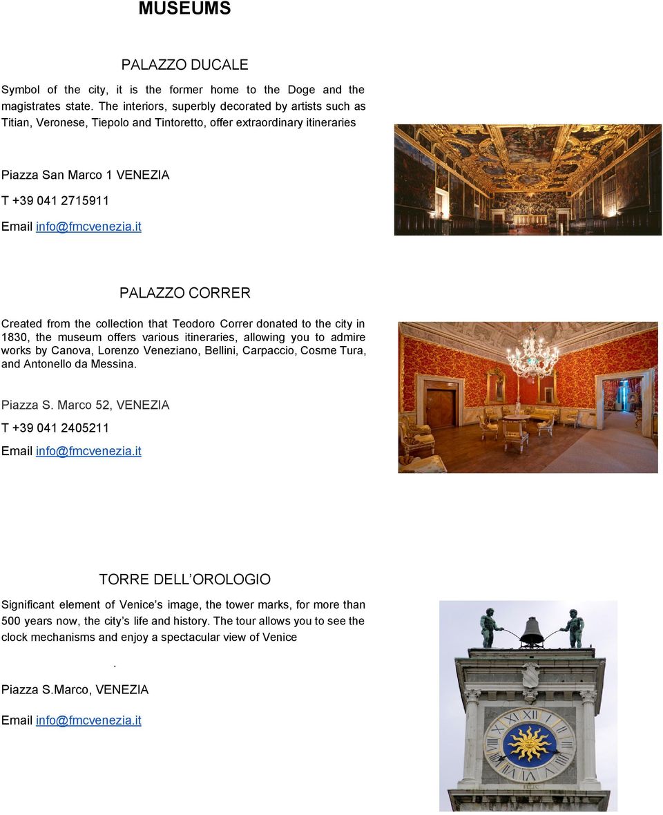 it PALAZZOCORRER Created from the collection that Teodoro Correr donated to the city in 1830, the museum offers various itineraries, allowing you to admire works by Canova, Lorenzo Veneziano,