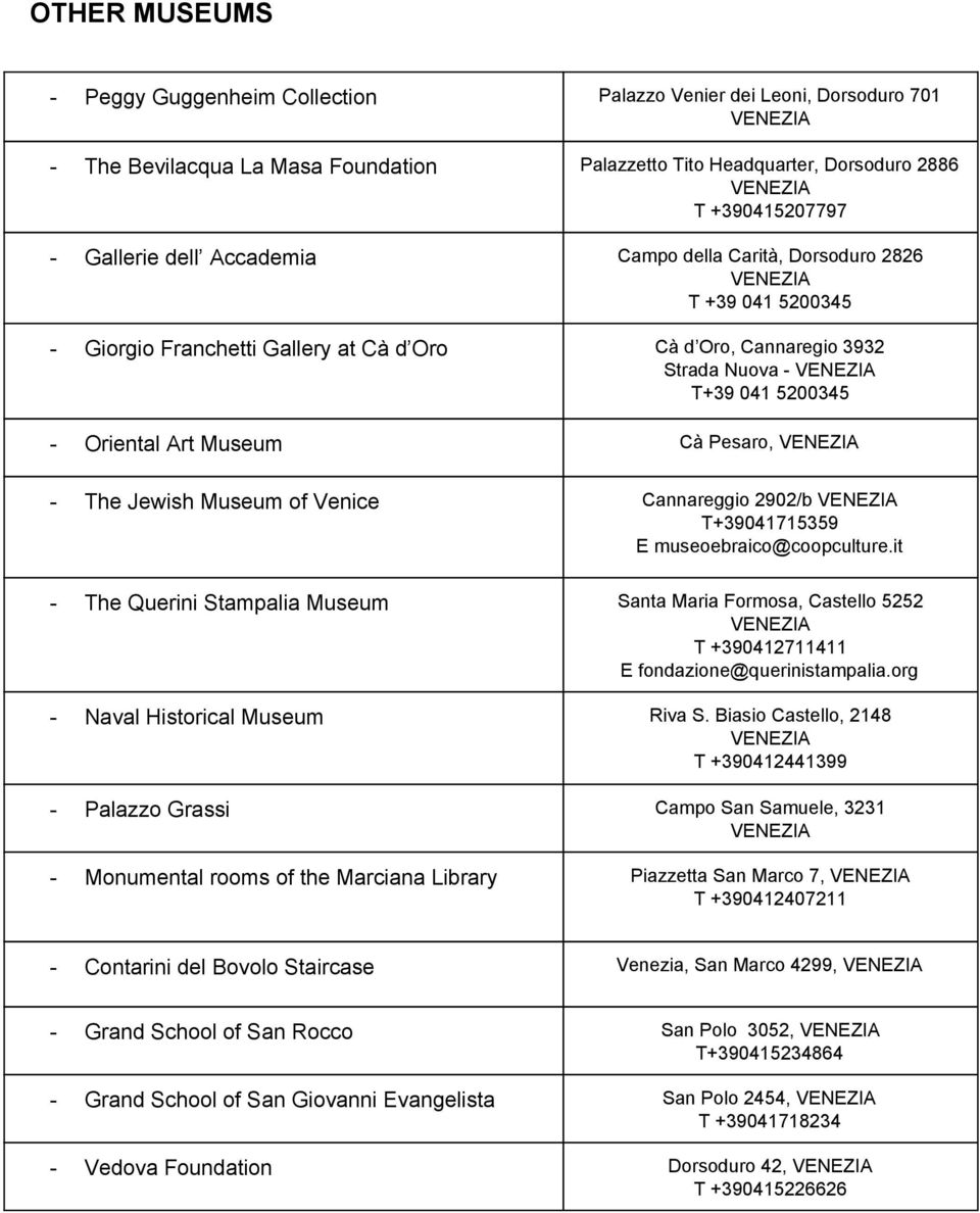 Venice Cannareggio 2902/b T+39041715359 E museoebraico@coopculture.it The Querini Stampalia Museum Santa Maria Formosa, Castello 5252 T +390412711411 E fondazione@querinistampalia.
