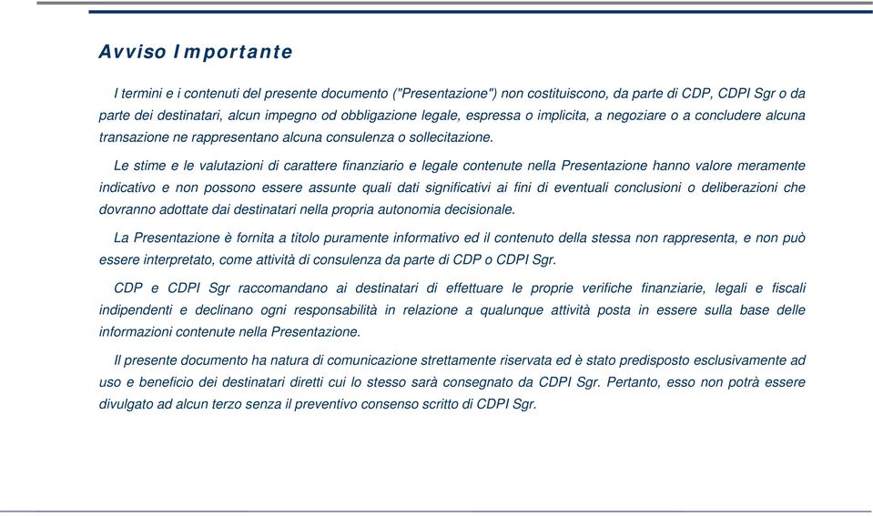 Le stime e le valutazioni di carattere finanziario e legale contenute nella Presentazione hanno valore meramente indicativo e non possono essere assunte quali dati significativi ai fini di eventuali