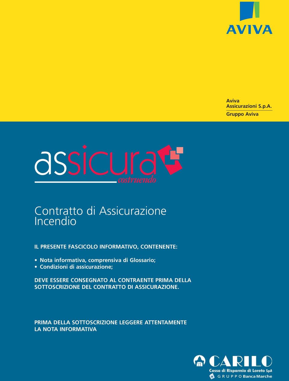di assicurazione; DEVE ESSERE CONSEGNATO AL CONTRAENTE PRIMA DELLA SOTTOSCRIZIONE DEL
