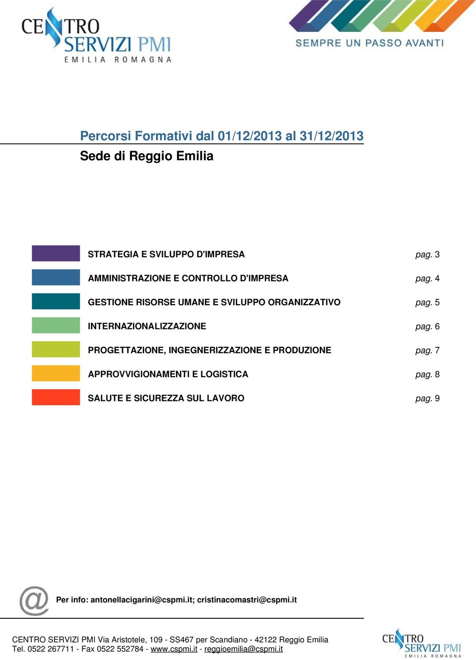 5 INTERNAZIONALIZZAZIONE pag. 6 PROGETTAZIONE, INGEGNERIZZAZIONE E PRODUZIONE pag.