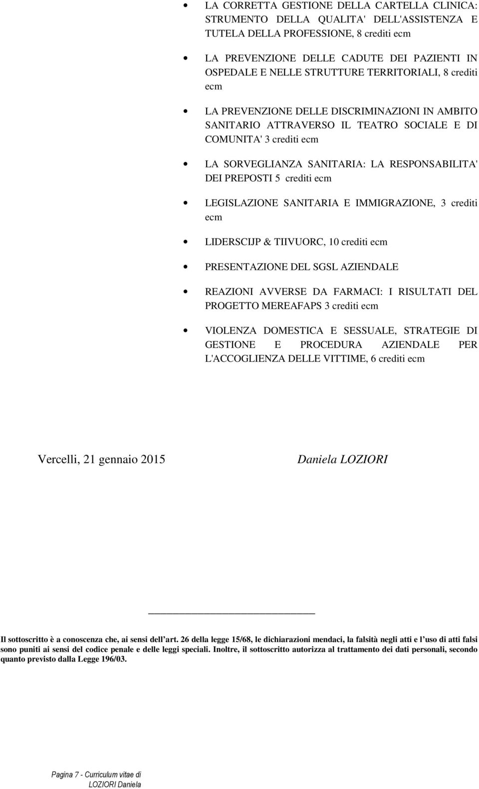 LEGISLAZIONE SANITARIA E IMMIGRAZIONE, 3 crediti LIDERSCIJP & TIIVUORC, 10 PRESENTAZIONE DEL SGSL AZIENDALE REAZIONI AVVERSE DA FARMACI: I RISULTATI DEL PROGETTO MEREAFAPS 3 VIOLENZA DOMESTICA E