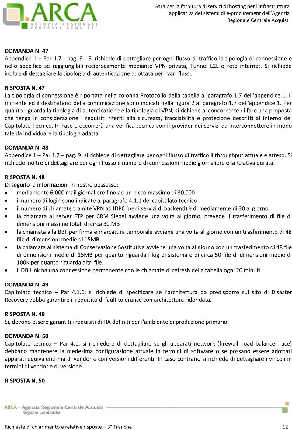 Si richiede inoltre di dettagliare la tipologia di autenticazione adottata per i vari flussi. RISPOSTA N.