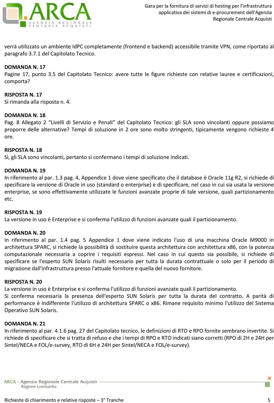 8 Allegato 2 Livelli di Servizio e Penali del Capitolato Tecnico: gli SLA sono vincolanti oppure possiamo proporre delle alternative?