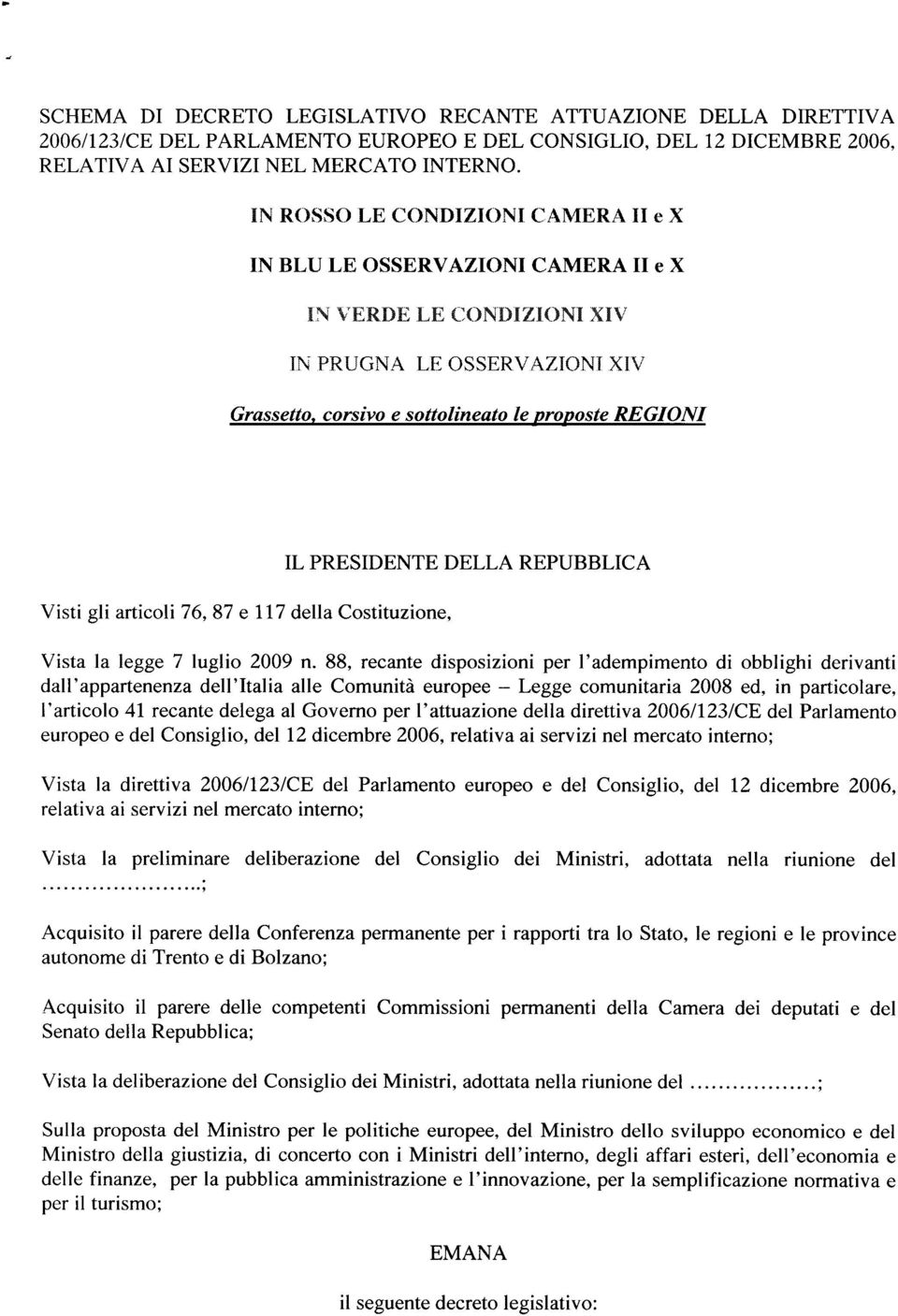 76, 87 e 117 della Costituzione, IL PRESIDENTE DELLA REPUBBLICA Vista la legge 7 luglio 2009 n.