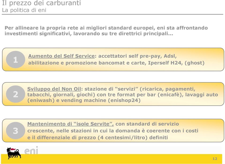 .. 1 Aumento del SelfService: accettatori self pre-pay, Adsl, abilitazione e promozione bancomat e carte, Iperself H24, (ghost) 2 Sviluppo del Non Oil: stazione di