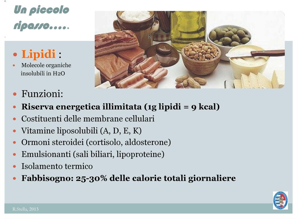 (1g lipidi = 9 kcal) Costituenti delle membrane cellulari Vitamine liposolubili (A, D, E, K)