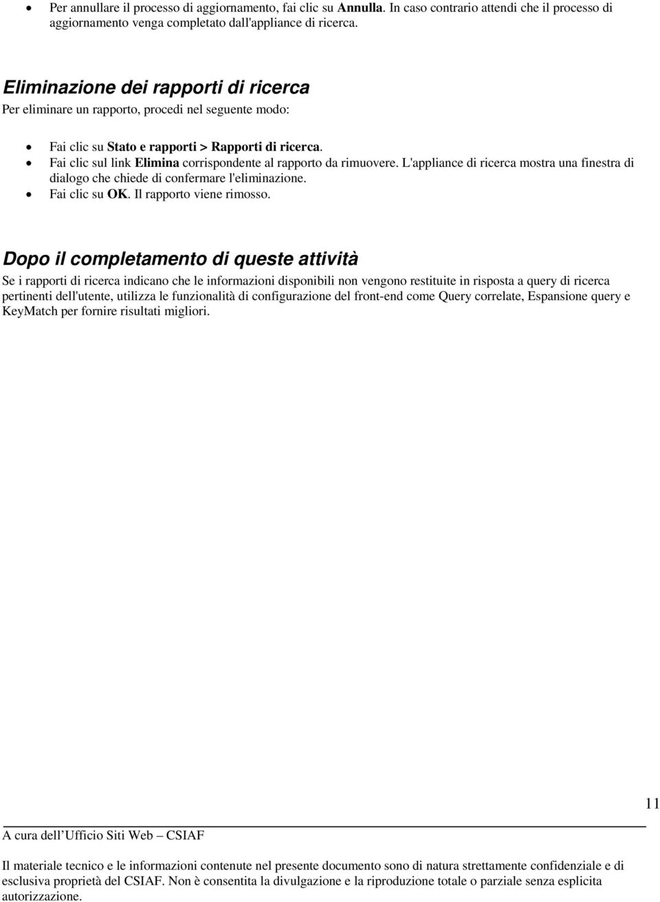 Fai clic sul link Elimina corrispondente al rapporto da rimuovere. L'appliance di ricerca mostra una finestra di dialogo che chiede di confermare l'eliminazione. Fai clic su OK.