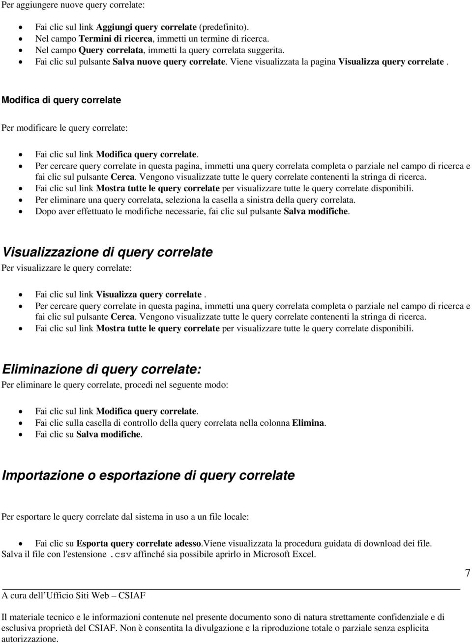 Modifica di query correlate Per modificare le query correlate: Fai clic sul link Modifica query correlate.