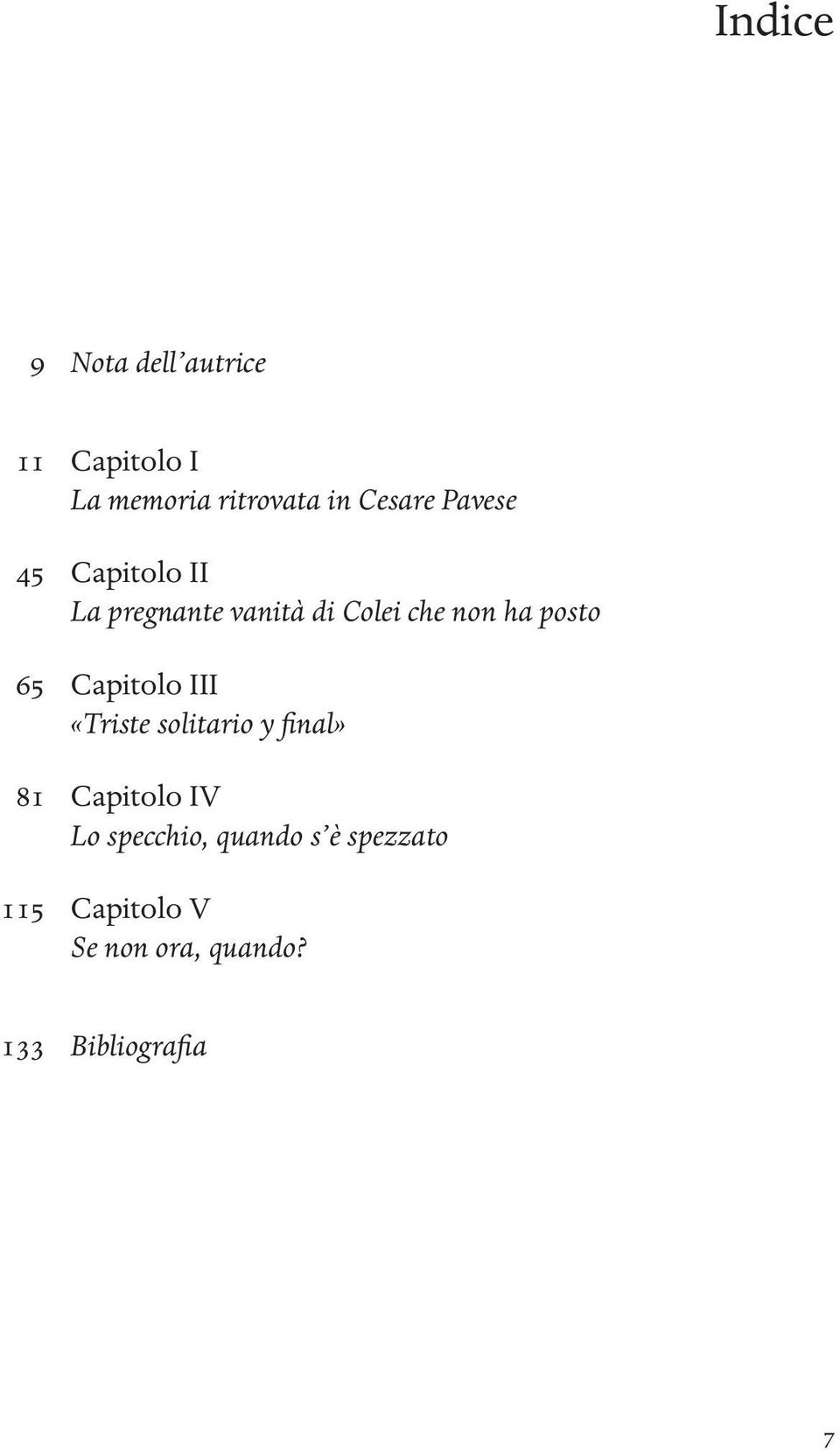 posto 65 Capitolo III «Triste solitario y final» 81 Capitolo IV Lo