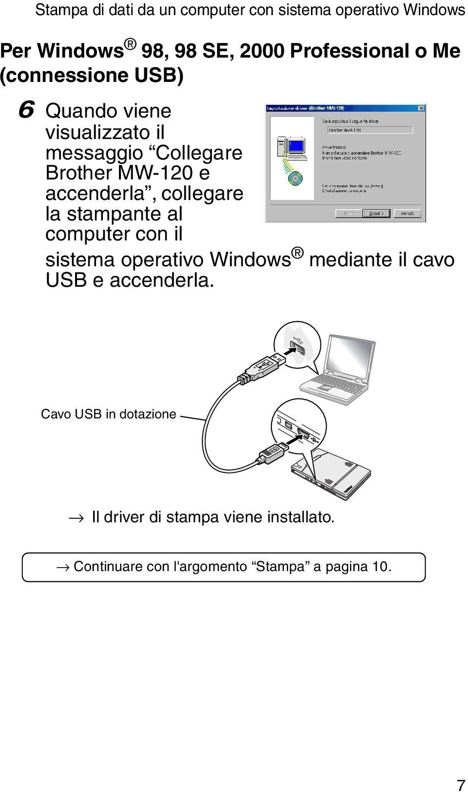 collegare la stampante al computer con il sistema operativo Windows mediante il cavo USB e accenderla.