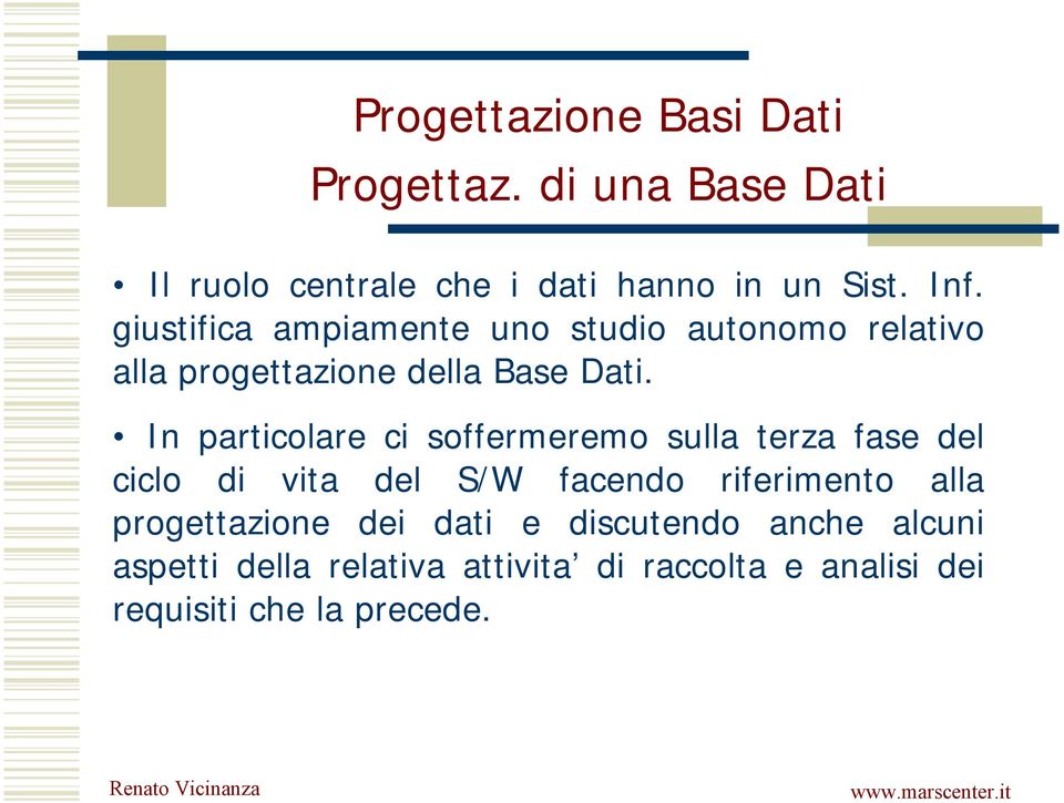 In particolare ci soffermeremo sulla terza fase del ciclo di vita del S/W facendo riferimento alla