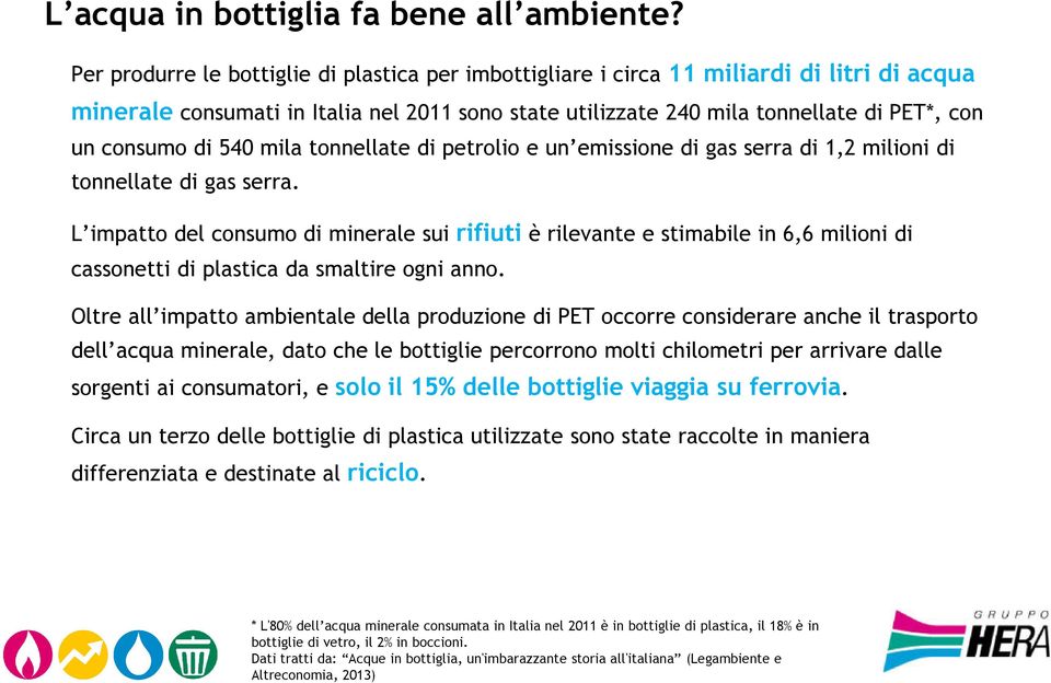 di 540 mila tonnellate di petrolio e un emissione di gas serra di 1,2 milioni di tonnellate di gas serra.