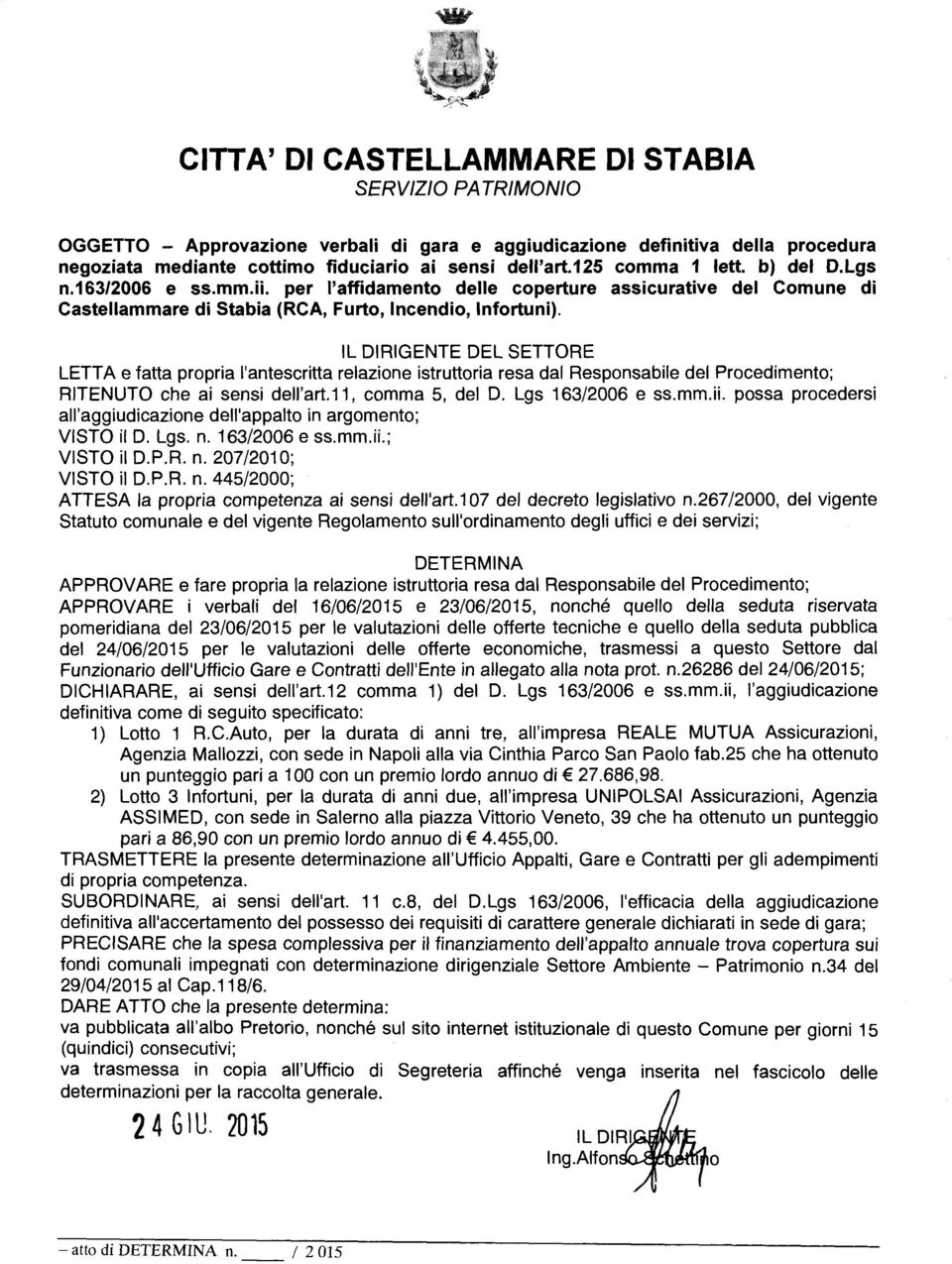 IL DIRIGENTE DEL SETTORE LETTA e fatta propra 'antescrtta reazone struttora resa da Responsabe de Procedmento; RITENUTO che a sens de'art.11, comma