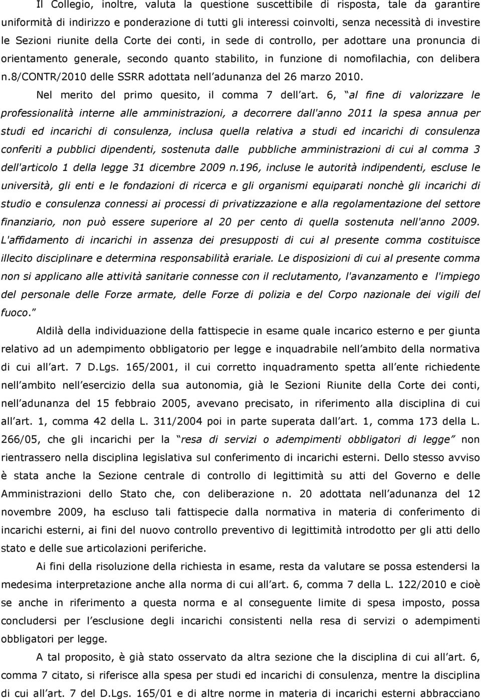 8/contr/2010 delle SSRR adottata nell adunanza del 26 marzo 2010. Nel merito del primo quesito, il comma 7 dell art.