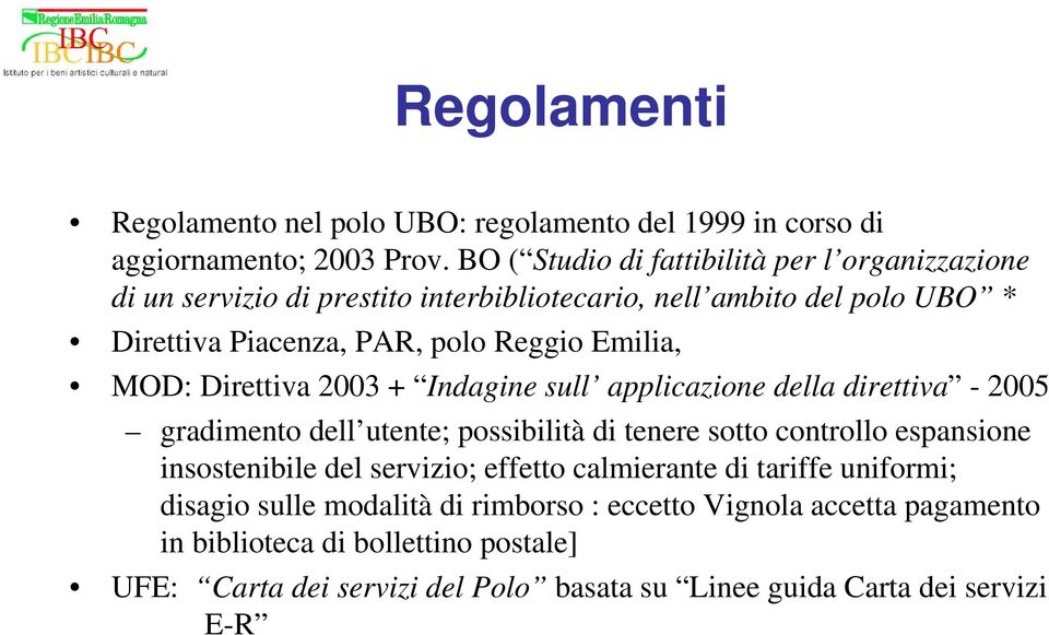 Emilia, MOD: Direttiva 2003 + Indagine sull applicazione della direttiva - 2005 gradimento dell utente; possibilità di tenere sotto controllo espansione